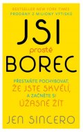 Sincero Jen: Jsi prostě borec - Přestaňte pochybovat, že jste skvělí, a začněte si úžasn