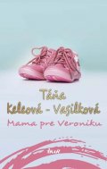 Keleová-Vasilková Táňa: Mama pre Veroniku