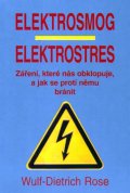 Rose Wulf-Dietrich: Elektrosmog, elektrostres - Záření, které nás obklopuje a jak se proti němu