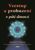 Germain Maureen St.: Vzestup a probuzení v páté dimenzi - Praktický průvodce multidimenzionální