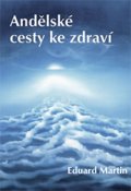 Martin Eduard: Andělské cesty ke zdraví