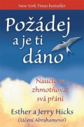 Hicks Esther: Požádej a je ti dáno - Naučte se zhmotňovat svá přání
