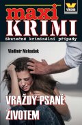 Matoušek Vladimír: Maxi krimi - Vraždy psané životem