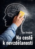 Strejček Ivo: Na cestě k nevzdělanosti: Dá se s tím ještě něco dělat?