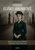 Hlaváč Jan: Případy Elišky Hronkové - Sedm detektivních příběhů z císařské Prahy roku 1