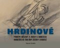 : Hrdinové - Příběhy odvahy a zrady v obrazech akademické malířky Zdenky Land