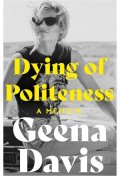 Davis Geena: Dying of Politeness: A Memoir