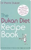 Dukan Pierre: The Dukan Diet Recipe Book