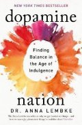 Lembke Anna: Dopamine Nation: Finding Balance in the Age of Indulgence