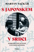Vačkář Martin: S Japonskem v srdci: Dobrodružné setkání s duchem Japonska