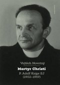 Novotný Vojtěch: Martyr Christi - P. Adolf Kajpr SP (1902-1959)
