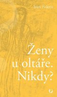 Foletti Ivan: Ženy u oltáře. Nikdy?