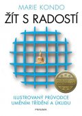 Kondo Marie: Žít s radostí - ilustrovaný průvodce uměním třídění a úklidu