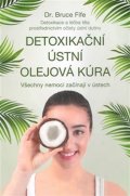 Fife Bruce: Detoxikační ústní olejová kúra - Všechny nemoci začínají v ústech