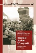 Latka Rafal M, Zamiatała Domin, Mackiewiczová Beata,: Kardinál Stefan Wyszyński - Nekorunovaný král Polska