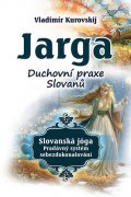 Kurovskij Vladimír: Jarga - Duchovní praxe Slovanů