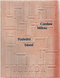 Milosz Czeslaw: Poslední básně