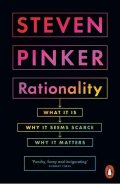 Pinker Steven: Rationality : What It Is, Why It Seems Scarce, Why It Matters