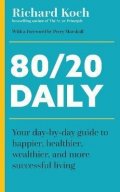 Koch Richard: 80/20 Daily: Your Day-by-Day Guide to Happier, Healthier, Wealthier, and Mo