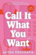 DeRogatis Alissa: Call It What You Want: A Novel