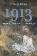 Illies Florian: 1913 Co jsem ještě chtěl vyprávět