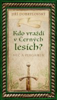 Dobrylovský Jiří: Kdo vraždí v Černých lesích? - Meč a pergamen