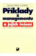 Veber Jaromír: Příklady z managementu a jejich řešení pro SŠ a pro veřejnost