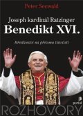 Seewald Peter: Benedikt XVI. - Křesťanství na přelomu tisíciletí