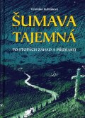 Rubínková Veronika: Šumava tajemná - Po stopách záhad a příz