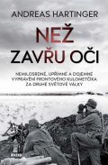 Hartinger Andreas: Než zavřu oči - Nemilosrdné, upřímné a dojemné vyprávění frontového kulomet