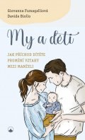Fumagalliová Giovanna: My a děti - Jak příchod dítěte promění vztahy mezi manželi