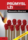 Alvarová Alexandra: Průmysl lži - Propaganda, konspirace, a dezinformační válka
