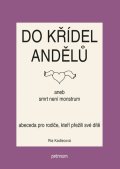 : Do křídel andělů aneb smrt není monstrum - Abeceda pro rodiče, kteří přežil