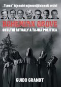 Grandt Guido: BOHEMIAN GROVE - Okultní rituály a tajná politika