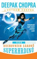 Chopra Deepak: Sedm duchovních zákonů superhrdinů - Ovládnutí naší moci změnit svět