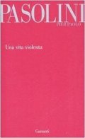 Pasolini Pier Paolo: Una vita violenta