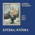 Šuláková Jarmila: CD Kyčera, Kyčera - Jarmila Šuláková zpívá lidové písně