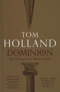 Holland Tom: Dominion : The Making of the Western Mind