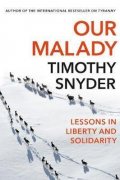 Snyder Timothy: Our Malady : Lessons in Liberty and Solidarity