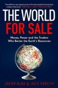 Blas Javier: The World for Sale : Money, Power and the Traders Who Barter the Earth´s Re