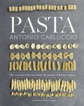 Carluccio Antonio: Pasta : The essential new collection from the master of Italian cookery