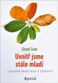 Gran Sissel: Uvnitř jsme stále mladí - Laskavé meditace o stárnutí