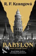 Kuang Rebecca F.: Babylon neboli Nutnost násilí - Skryté dějiny revoluce oxfordských překlada