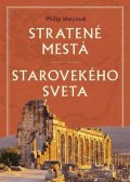 Matyszak Philip: Stratené mestá starovekého sveta (slovensky)