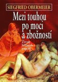 Obermeier Siegfried: Mezi touhou po moci a zbožností - životy hříšných papežů