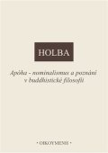 Holba Jiří: Apóha - nominalismus a poznání v buddhistické filosofii