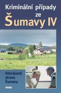 kolektiv autorů: Kriminální případy ze Šumavy IV.