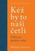 Perry Philippa: Kéž by to naši četli - Kniha pro každého rodiče