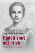 Rusiňáková Magdaléna: Raději smrt než hřích - Příběh Anky Kolesárové