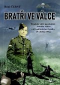Černý René: Bratři ve válce - Tragický střet parašutisty Arnošta Mikše s křivoklátskými